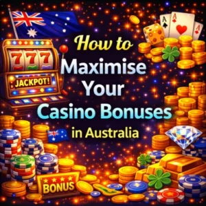 How to Maximise Your Casino Bonuses in Australia